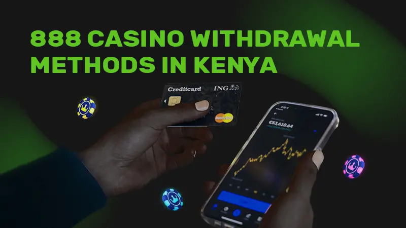 888 Casino Withdrawal Methods in Kenya: An Insight